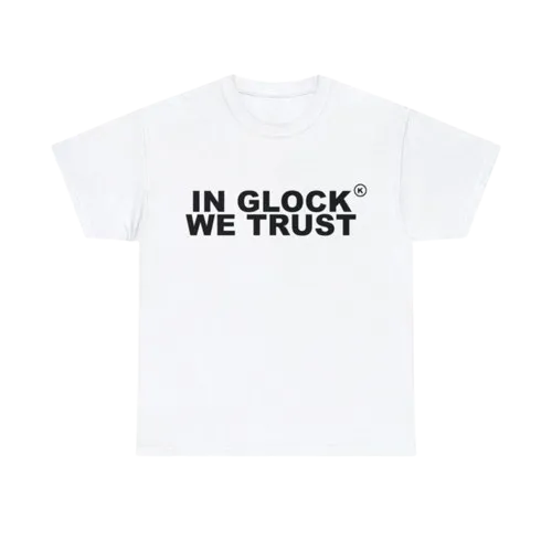 In glock we trust shirt